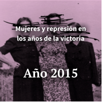 Mujeres y represión en los años de la victoria    Año 2015