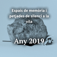 Espais de memòria i petjades de silenci a la vila    Any 2019