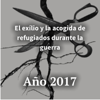 El exílio y la acogida de refugiados durante la guerra    Año 2017